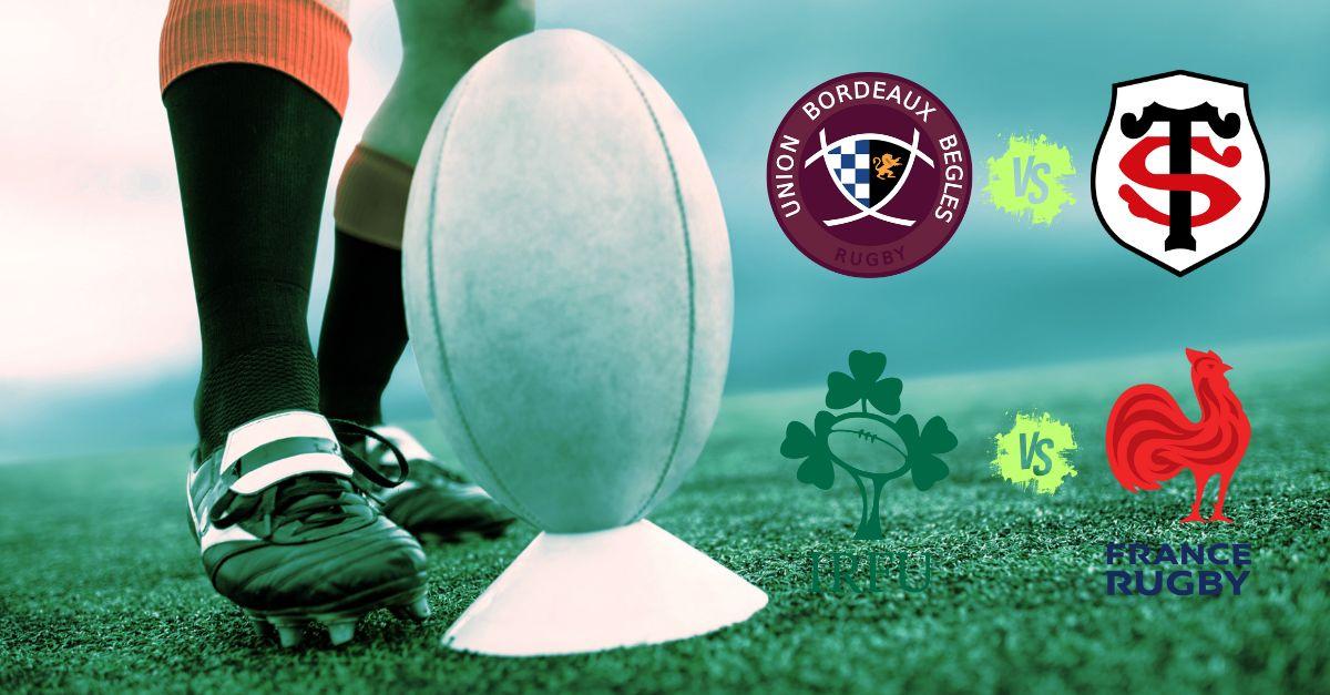 Vos Matchs de Rugby UBB/Stade Toulousain et Irlande/France à quelle heure et sur quelle chaîne ?